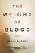 The Weight of Blood A Novel by Laura McHugh