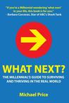 What Next?: The Millennial's Guide to Surviving and Thriving in the Real World