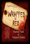 Wrapped in Red: Thirteen Tales of Vampiric Horror cover