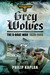 Grey Wolves The U-Boat War 1939–1945 by Philip Kaplan