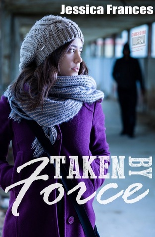 Taken by Force (Taken Trilogy 2) by Jessica Frances