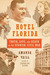 Hotel Florida Truth, Love, and Death in the Spanish Civil War by Amanda Vaill