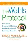 The Wahls Protocol: How I Beat Progressive MS Using Paleo Principles and Functional Medicine