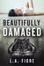 Beautifully Damaged (Beautifully Damaged, #1)