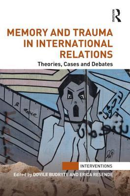 memory-and-trauma-in-international-relations-theories-cases-and-debates