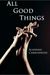All Good Things(Good Things, #1) by Alannah Carbonneau