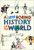 A Less Boring History of the World