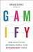 Gamify How Gamification Motivates People to Do Extraordinary Things by Brian Burke
