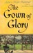 The Gown of Glory by Agnes Sligh Turnbull