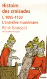 1095-1130 L'anarchie musulmane (Histoire des croisades et du royaume franc de Jérusalem - Tome #1) 1095-1130 L'anarchie musulmane (Histoire des croisades et du royaume franc de Jérusalem - Tome #1)