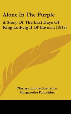alone-in-the-purple-a-story-of-the-last-days-of-king-ludwig-ii-of-bavaria