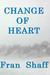 Change of Heart by Fran Shaff