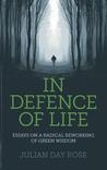 In Defence of Life: Essays on a Radical Reworking of Green Wisdom