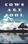 Cows Are Cool - Love 'Em!