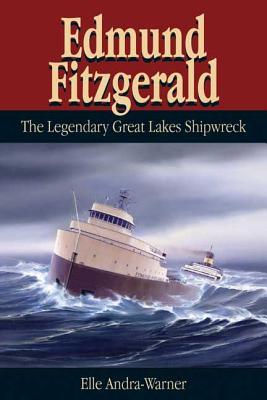 Edmund Fitzgerald The Legendary Great Lakes Shipwreck By