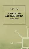 A History Of Anglican Liturgy by G.J. Cuming