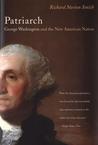Patriarch: George Washington and the New American Nation
