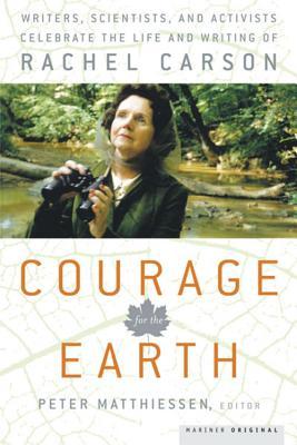 Courage for the Earth: Writers, Scientists, and Activists Celebrate the