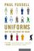 Uniforms Why We Are What We Wear by Paul Fussell