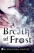 A Breath of Frost (The Lovegrove Legacy, #1) by Alyxandra Harvey