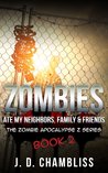 Zombies Ate My Neighbors, Family & Friends (Zombie Apocalypse Z Series #2)