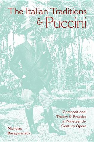 The Italian Traditions and Puccini: Compositional Theory and Practice in Nineteenth-Century Opera