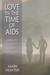 Love in the Time of AIDS Inequality, Gender, and Rights in South Africa by Mark Hunter