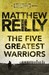 The Five Greatest Warriors (Jack West Jr, #3) by Matthew Reilly