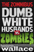 Dumb White Husbands vs. Zombies The Zomnibus by Benjamin Wallace