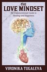 The Love Mindset: An Unconventional Guide to Healing and Happiness
