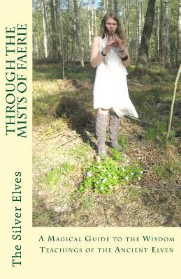 Ebook Through the Mists of Faerie: A Magical Guide to the Wisdom Teaching of the Ancient Elven by The Silver Elves read! Ebook Through the Mists of Faerie: A Magical Guide to the Wisdom Teaching of the Ancient Elven by The Silver Elves read!