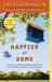 Happier at Home How I Learned to Pay Attention, Cram My Day with What I Love, Hold More Tightly, Embrace Here, and Remember Now by Gretchen Rubin