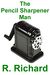 The Pencil Sharpener Man by R. Richard