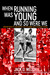 When Running Was Young and So Were We by Jack Welch