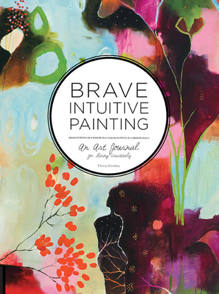 Brave Intuitive Painting: An Art Journal for Living Creatively