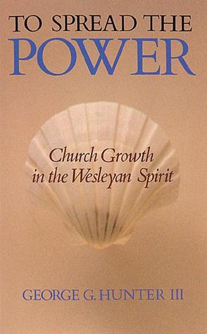 to-spread-the-power-church-growth-in-the-wesleyan-spirit