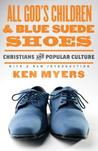 All Gods Children And Blue Suede Shoes Christians Popular Culture All Gods Children And Blue Suede Shoes Christians Popular Culture