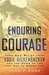 Enduring Courage Ace Pilot Eddie Rickenbacker and the Dawn of the Age of Speed by John F. Ross