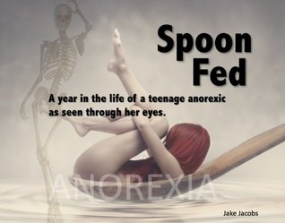 spoon-fed-a-year-in-the-life-of-a-teenage-anorexic-as-seen-through-her-eyes