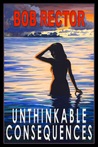Unthinkable Consequences by Bob Rector