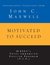 Motivated to Succeed: Inspirational Selections from John C. Maxwell