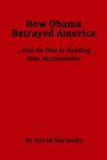 How Obama Betrayed America....And No One Is Holding Him Accountable How Obama Betrayed America....And No One Is Holding Him Accountable