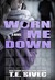 Worn Me Down (Playing with Fire, #3) by T.E. Sivec