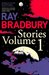 Ray Bradbury Stories Volume 1 v. 1 by Ray Bradbury