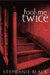 Fool Me Twice by Stephanie Black
