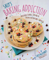 Sally's Baking Addiction: Irresistible Cookies, Cupcakes, and Desserts for Your Sweet-Tooth Fix