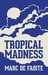 Tropical Madness by Marc de Faoite