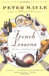French Lessons: Adventures with Knife, Fork, and Corkscrew French Lessons: Adventures with Knife, Fork, and Corkscrew