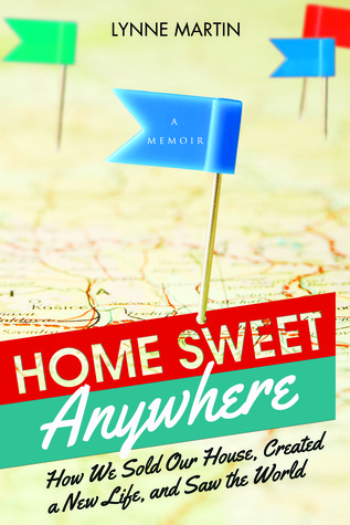 How We Sold Our House, Created a New Life, and Saw the World - Lynne Martin
