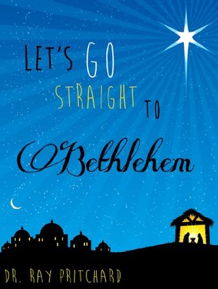 Let's Go Straight to Bethlehem - Daily Advent Devotional